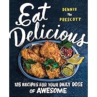 Eat Delicious: 125 Recipes for Your Daily Dose of Awesome Eat Delicious: 125 Recipes for Your Daily Dose of Awesome Kindle Hardcover Paperback