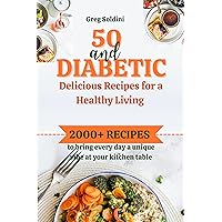 50 and diabetic. Delicious recipes for a healthy living.: 2000+ recipes to bring every day a unique vibe at your kitchen table. 50 and diabetic. Delicious recipes for a healthy living.: 2000+ recipes to bring every day a unique vibe at your kitchen table. Kindle Paperback