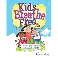 Kids Breathe Free (145C): A parents' guide for treating children with ASTHMA Kids Breathe Free (145C): A parents' guide for treating children with ASTHMA Paperback