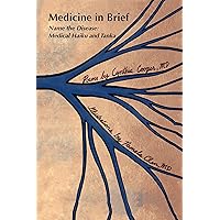Medicine in Brief: Name the Disease in Haiku, Tanka and Art Medicine in Brief: Name the Disease in Haiku, Tanka and Art Paperback Kindle Hardcover