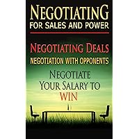 Negotiating For Sales and Power: Negotiating Deals, Negotiation With Opponents, Negotiate Your Salary To Win (Negotiation, Conflict Resolution, and Communication Skills Book 1) Negotiating For Sales and Power: Negotiating Deals, Negotiation With Opponents, Negotiate Your Salary To Win (Negotiation, Conflict Resolution, and Communication Skills Book 1) Kindle Audible Audiobook Paperback
