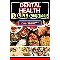 DENTAL HEALTH RECIPES COOKBOOK: A Complete Guide For Elevating Dental Wellness, Strong And Healthy Teeth, Healthy Gums, Energy Healing And Holistic Wellness DENTAL HEALTH RECIPES COOKBOOK: A Complete Guide For Elevating Dental Wellness, Strong And Healthy Teeth, Healthy Gums, Energy Healing And Holistic Wellness Kindle Paperback