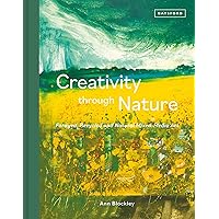 Creativity Through Nature: Foraged, Recycled And Natural Mixed-Media Art Creativity Through Nature: Foraged, Recycled And Natural Mixed-Media Art Hardcover Kindle