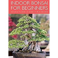 Indoor Bonsai for Beginners: Selection - Care - Training Indoor Bonsai for Beginners: Selection - Care - Training Paperback