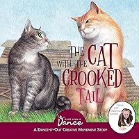 The Cat with the Crooked Tail: A Dance-It-Out Creative Movement Story for Young Movers (Dance-It-Out! Creative Movement Stories for Young Movers) The Cat with the Crooked Tail: A Dance-It-Out Creative Movement Story for Young Movers (Dance-It-Out! Creative Movement Stories for Young Movers) Paperback Kindle Hardcover