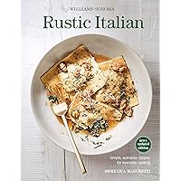 Rustic Italian: Simple, Authentic Recipes for Everyday Cooking (Williams-Sonoma) Rustic Italian: Simple, Authentic Recipes for Everyday Cooking (Williams-Sonoma) Kindle Hardcover