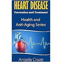 Heart Disease: Prevention and Treatment (Health and Anti-Aging Series)