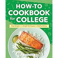 How-to Cookbook for College: Easy Recipes and Simple Techniques for Healthy Eating How-to Cookbook for College: Easy Recipes and Simple Techniques for Healthy Eating Kindle Hardcover Paperback