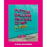 Putting Balloons on a Wall Is Not a Book: Inspirational Advice (and Non-Advice) for Life from @blcksmth Putting Balloons on a Wall Is Not a Book: Inspirational Advice (and Non-Advice) for Life from @blcksmth Hardcover Kindle