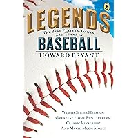 Legends: The Best Players, Games, and Teams in Baseball: World Series Heroics! Greatest Home Run Hitters! Classic Rivalries! And Much, Much More! Legends: The Best Players, Games, and Teams in Baseball: World Series Heroics! Greatest Home Run Hitters! Classic Rivalries! And Much, Much More! Paperback Kindle Hardcover