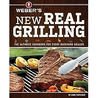 Weber's New Real Grilling: The Ultimate Cookbook for Every Backyard Griller Weber's New Real Grilling: The Ultimate Cookbook for Every Backyard Griller Paperback Kindle Flexibound