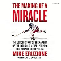 The Making of a Miracle: The Untold Story of the Captain of the 1980 Gold Medal-Winning U.S. Olympic Hockey Team The Making of a Miracle: The Untold Story of the Captain of the 1980 Gold Medal-Winning U.S. Olympic Hockey Team Audible Audiobook Paperback Kindle Hardcover Audio CD