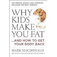 Why Kids Make You Fat: …and How to Get Your Body Back Why Kids Make You Fat: …and How to Get Your Body Back Kindle Hardcover Paperback