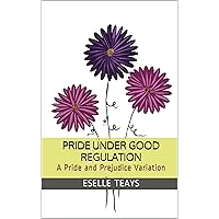 Pride Under Good Regulation : A Pride and Prejudice Variation Pride Under Good Regulation : A Pride and Prejudice Variation Kindle Audible Audiobook Paperback