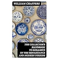 The Collector's Handbook to Keramics of the Renaissance and Modern Periods