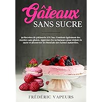 GÂTEAUX SANS SUCRE: 50 Recettes de pâtisserie à IG bas. Contient également des recettes sans gluten. Apprenez les techniques pour réduire le sucre et découvrez ... des Farines Naturelles (French Edition) GÂTEAUX SANS SUCRE: 50 Recettes de pâtisserie à IG bas. Contient également des recettes sans gluten. Apprenez les techniques pour réduire le sucre et découvrez ... des Farines Naturelles (French Edition) Kindle Paperback