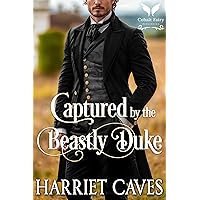Captured by the Beastly Duke: A Historical Regency Romance Novel Captured by the Beastly Duke: A Historical Regency Romance Novel Kindle