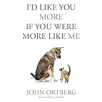 I'd Like You More If You Were More like Me: Getting Real About Getting Close I'd Like You More If You Were More like Me: Getting Real About Getting Close Hardcover Audible Audiobook Kindle Paperback Audio CD