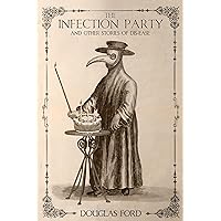 The Infection Party and Other Stories of Dis-ease The Infection Party and Other Stories of Dis-ease Kindle Hardcover Paperback