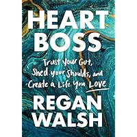 Heart Boss: Trust Your Gut, Shed Your Shoulds, and Create a Life You Love Heart Boss: Trust Your Gut, Shed Your Shoulds, and Create a Life You Love Hardcover Audible Audiobook Kindle Paperback