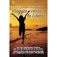 Viaggio verso la Libertà: Il potere del pensiero positivo per una vita di benessere e successo: Guida Pratica sulla Crescita Personale per Raggiungere ... dell'essere genitori) (Italian Edition) Viaggio verso la Libertà: Il potere del pensiero positivo per una vita di benessere e successo: Guida Pratica sulla Crescita Personale per Raggiungere ... dell'essere genitori) (Italian Edition) Kindle Paperback