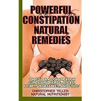 The Most Powerful Constipation Natural Remedies Available: “Discover a Constipation Cure Using Herbs, Juices, Fruits, Vegetables, and Food.” The Most Powerful Constipation Natural Remedies Available: “Discover a Constipation Cure Using Herbs, Juices, Fruits, Vegetables, and Food.” Kindle Paperback