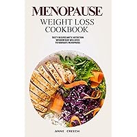 Menopause Weight Loss Cookbook: Tasty Recipes With Nutrition Wisdom And Wellness to Navigate Menopause Menopause Weight Loss Cookbook: Tasty Recipes With Nutrition Wisdom And Wellness to Navigate Menopause Kindle Paperback