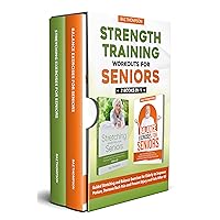Strength Training Workouts for Seniors: 2 Books In 1 - Guided Stretching and Balance Exercises for Elderly to Improve Posture, Decrease Back Pain and Prevent ... After 60 (Strength Training for Seniors)