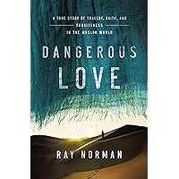 Dangerous Love: A True Story of Tragedy, Faith, and Forgiveness in the Muslim World Dangerous Love: A True Story of Tragedy, Faith, and Forgiveness in the Muslim World Hardcover Audible Audiobook Kindle Paperback MP3 CD