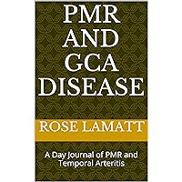 PMR and GCA disease: A Day Journal of PMR and Temporal Arteritis PMR and GCA disease: A Day Journal of PMR and Temporal Arteritis Kindle Paperback