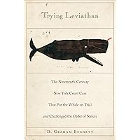 Trying Leviathan: The Nineteenth-Century New York Court Case That Put the Whale on Trial and Challenged the Order of Nature Trying Leviathan: The Nineteenth-Century New York Court Case That Put the Whale on Trial and Challenged the Order of Nature Hardcover Kindle Paperback