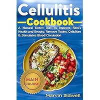 Cellulitis Cookbook: A Natural Detox Diet to Improve Skin's Health and Beauty, Remove Toxins, Cellulites & Stimulates Blood Circulation Cellulitis Cookbook: A Natural Detox Diet to Improve Skin's Health and Beauty, Remove Toxins, Cellulites & Stimulates Blood Circulation Kindle Paperback