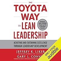 The Toyota Way to Lean Leadership: Achieving and Sustaining Excellence Through Leadership Development The Toyota Way to Lean Leadership: Achieving and Sustaining Excellence Through Leadership Development Audible Audiobook Hardcover Kindle Paperback Audio CD