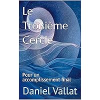 Le Troisième Cercle: Pour un accomplissement final (French Edition) Le Troisième Cercle: Pour un accomplissement final (French Edition) Kindle Paperback