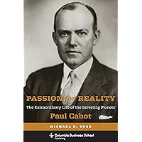 Passion for Reality: The Extraordinary Life of the Investing Pioneer Paul Cabot (Columbia Business School Publishing) Passion for Reality: The Extraordinary Life of the Investing Pioneer Paul Cabot (Columbia Business School Publishing) Kindle Hardcover