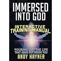 Immersed Into God Interactive Training Manual: Pouring out the Life Jesus Put Inside You (Full Speed Impact Equipping Series Book 1) Immersed Into God Interactive Training Manual: Pouring out the Life Jesus Put Inside You (Full Speed Impact Equipping Series Book 1) Kindle Paperback
