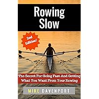 Rowing Slow: The Secret For Going Fast And Getting What You Want From Your Rowing (Rowing workbook Book 4) Rowing Slow: The Secret For Going Fast And Getting What You Want From Your Rowing (Rowing workbook Book 4) Kindle Paperback