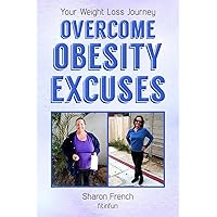 How to Overcome Obesity Excuses - Your Weight Loss Journey: Gain focus, energy, self-esteem. Use psychology to calm and inspire. Improve body image. Stop guilty binge eating! How to Overcome Obesity Excuses - Your Weight Loss Journey: Gain focus, energy, self-esteem. Use psychology to calm and inspire. Improve body image. Stop guilty binge eating! Kindle