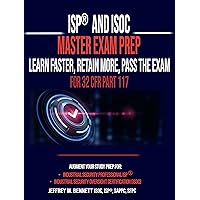 ISP® and ISOC Master Exam Prep - Learn Faster, Retain More, Pass the Exam: For 32 CFR Part 117 (Security Clearances and Cleared Defense Contractors)
