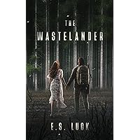 The Wastelander: A Post Apocalyptic Romance The Wastelander: A Post Apocalyptic Romance Kindle Paperback