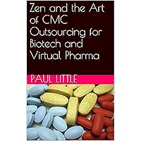 Zen and the Art of CMC Outsourcing for Biotech and Virtual Pharma (Surviving Virtual Biotech Book 1) Zen and the Art of CMC Outsourcing for Biotech and Virtual Pharma (Surviving Virtual Biotech Book 1) Kindle