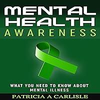 Mental Health Awareness: What You Need to Know About Mental Illness Mental Health Awareness: What You Need to Know About Mental Illness Audible Audiobook Paperback