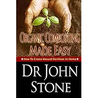 Organic Composting Made Easy: How To Create Natural Fertilizer At Home (Composing In A Small Space, Humus, Hot and Cold Composting, Vermiculture, Guide ... (Square Foot Homesteading Book 3) Organic Composting Made Easy: How To Create Natural Fertilizer At Home (Composing In A Small Space, Humus, Hot and Cold Composting, Vermiculture, Guide ... (Square Foot Homesteading Book 3) Kindle Paperback