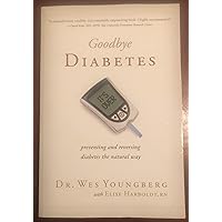 Goodbye Diabetes Goodbye Diabetes Perfect Paperback Kindle