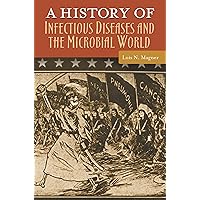 A History of Infectious Diseases and the Microbial World (Healing Society: Disease, Medicine, and History) A History of Infectious Diseases and the Microbial World (Healing Society: Disease, Medicine, and History) Hardcover