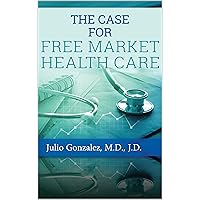 The Case for Free Market Healthcare The Case for Free Market Healthcare Kindle Paperback
