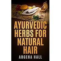 Ayurvedic Herbs For Natural Hair Ayurvedic Herbs For Natural Hair Kindle Paperback