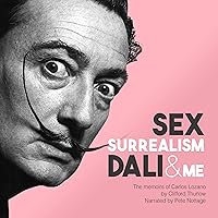 Sex, Surrealism, Dali and Me: The Memoirs of Carlos Lozano Sex, Surrealism, Dali and Me: The Memoirs of Carlos Lozano Audible Audiobook Paperback Kindle Hardcover