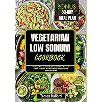 Vegetarian Low Sodium Cookbook: The Comprehensive Guide to Quick, Easy and Delicious Plant-based Low Salt Recipes with Meal Plan to Manage Blood Pressure ... Health (THE ULTIMATE LOW SODIUM COOKING) Vegetarian Low Sodium Cookbook: The Comprehensive Guide to Quick, Easy and Delicious Plant-based Low Salt Recipes with Meal Plan to Manage Blood Pressure ... Health (THE ULTIMATE LOW SODIUM COOKING) Kindle Paperback