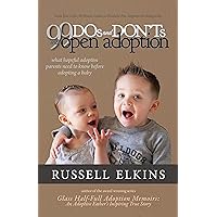 99 DOs and DON'Ts with Open Adoption: What Hopeful Adoptive Parents Need to Know Before Adopting a Baby (30 Minute Guides to Headache Free Open Adoption Parenting Book 4) 99 DOs and DON'Ts with Open Adoption: What Hopeful Adoptive Parents Need to Know Before Adopting a Baby (30 Minute Guides to Headache Free Open Adoption Parenting Book 4) Kindle Paperback